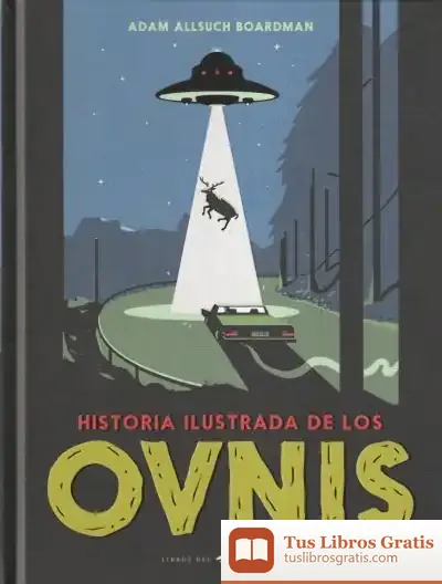 Descargar Historia Ilustrada De Los Ovnis de Adam Allsuch Boardman