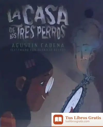 Descargar La Casa De Los Tres Perros de Agustín