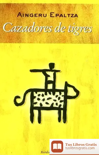 Descargar Cazadores De Tigres de Aingeru Epaltza