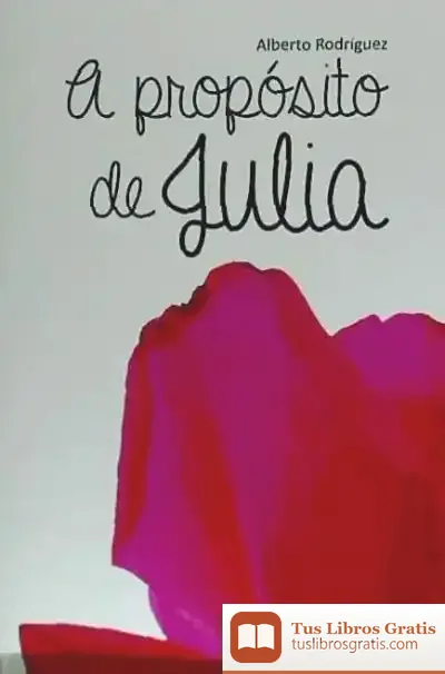 Descargar A Propósito De Julia de Alberto Rodríguez Fernández