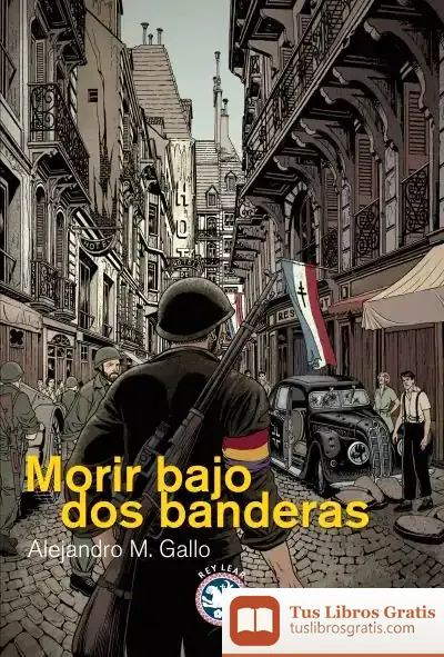 Descargar Morir Bajo Dos Banderas de Alejandro M. Gallo