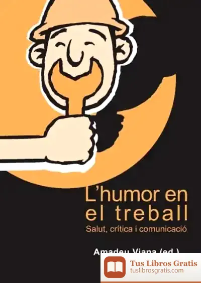 Descargar L'Humor En El Treball: Salut, Crítica I Comunicació