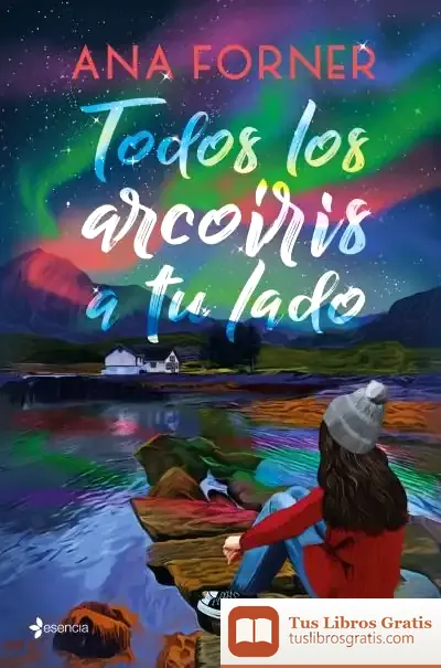 Descargar Todos Los Arcoíris A Tu Lado de Ana Forner