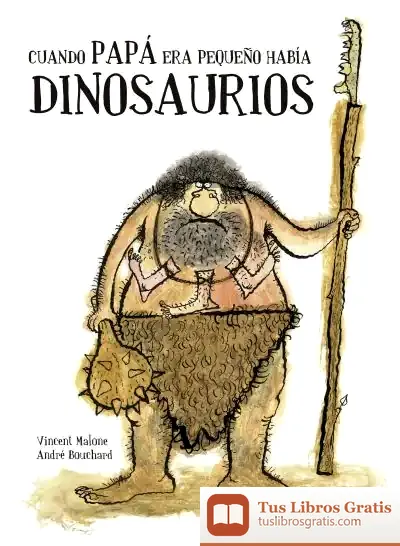 Descargar Cuando Papá Era Pequeño Había Dinosaurios de André Bouchard