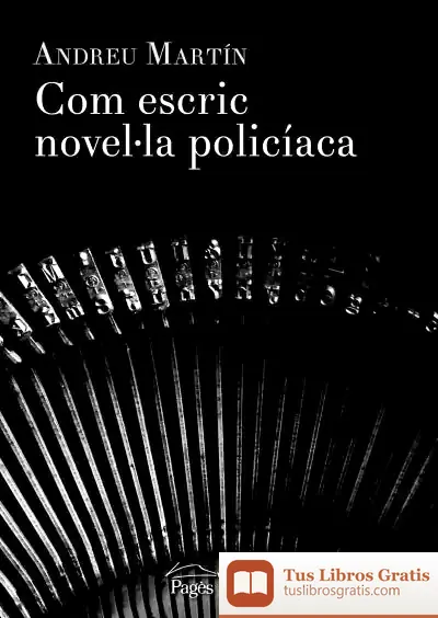 Descargar Com Escric Novel·La Policíaca de Andreu Martín