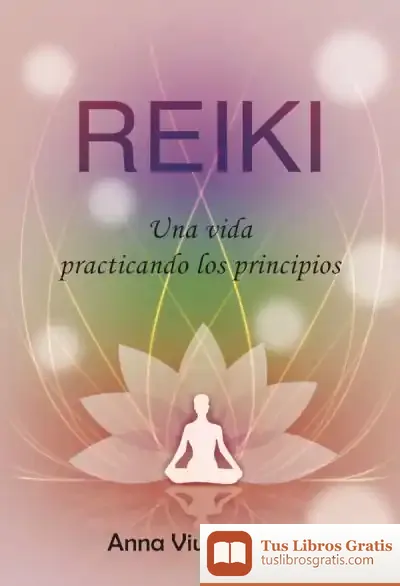 Descargar Reiki. Una Vida Practicando Los Principios