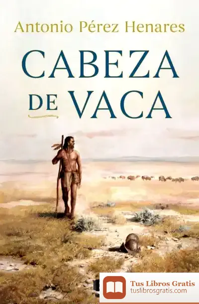 Descargar Cabeza De Vaca de Antonio Pérez Henares