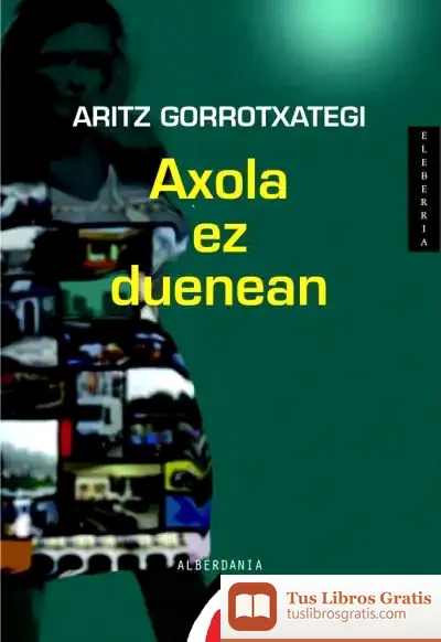 Descargar Axola Ez Duenean de Aritz Gorrotxategi Mujika