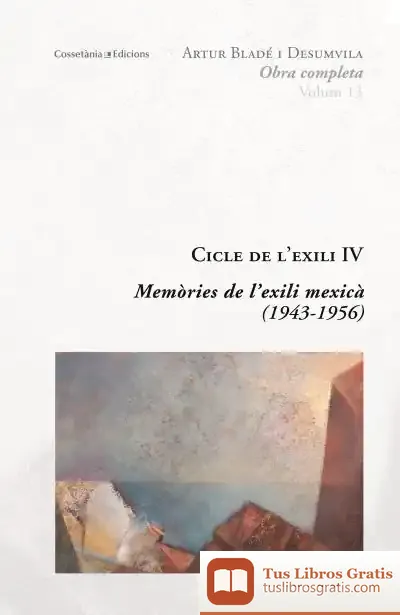 Descargar Cicle De L'Exili Iv . Memòries De L'Exili Mexicà (1943-1956)