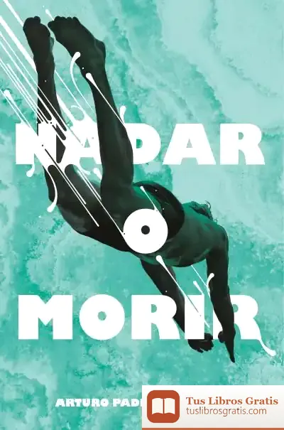 Descargar Nadar O Morir de Arturo Padilla de Juan