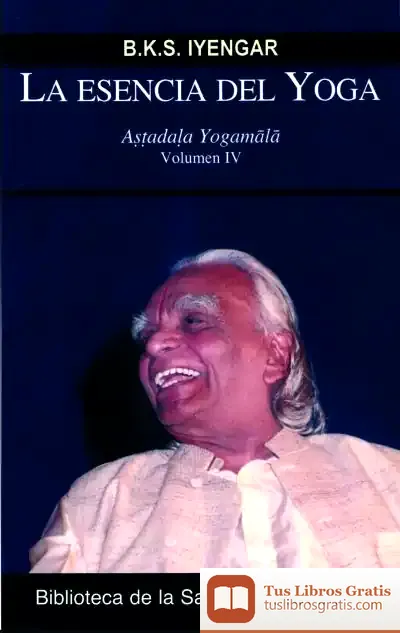 Descargar La Esencia Del Yoga Iv de B. K. S. Iyengar