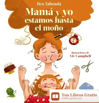 Descargar ¡Mamá Y Yo Estamos Hasta El Moño! de Bea Taboada