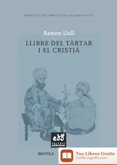 Descargar Llibre Del Tàrtar I El Cristià O Bé Llibre Sobre El Salm Quicumque Vult de Beato Ramón Llull