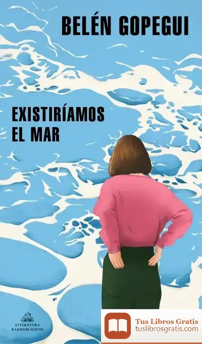 Descargar Existiríamos El Mar de Belén Gopegui