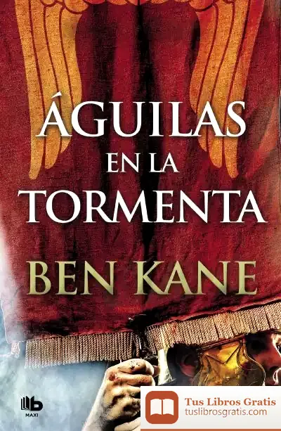Descargar Águilas En La Tormenta (Águilas De Roma 3) de Ben Kane