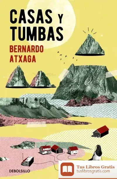 Descargar Casas Y Tumbas de Bernardo Atxaga
