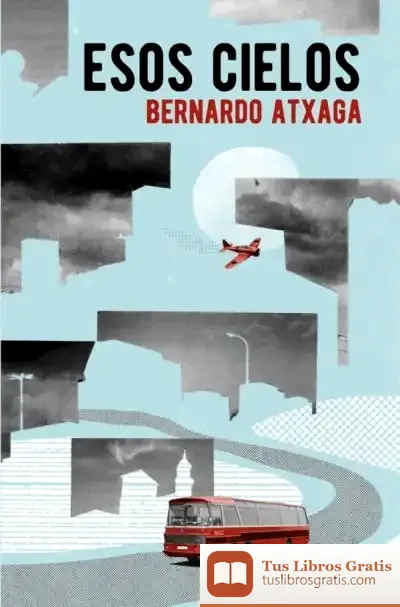 Descargar Esos Cielos de Bernardo Atxaga