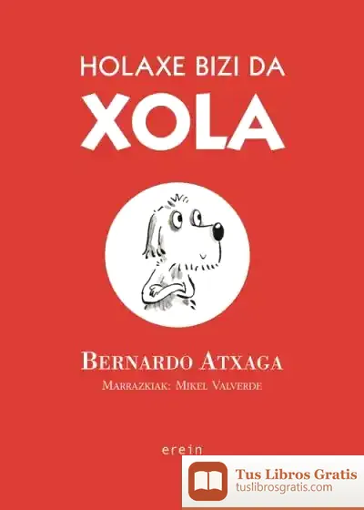 Descargar Holaxe Bizi Da Xola de Bernardo Atxaga