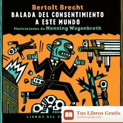 Descargar Balada Del Consentimiento A Este Mundo de Bertolt Brecht