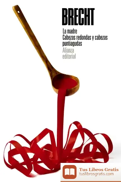 Descargar La Madre. Cabezas Redondas Y Cabezas Puntiagudas de Bertolt Brecht