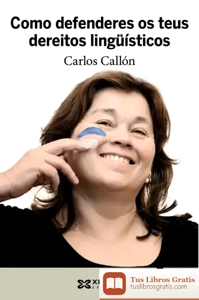 Descargar Como Defenderes Os Teus Dereitos Lingüísticos de Carlos Callón