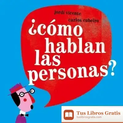 Descargar ¿Cómo Hablan Las Personas? de Carlos Díez Cubeiro