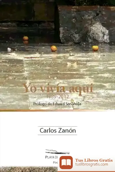 Descargar Yo Vivía Aquí (1989-2012) de Carlos Zanón