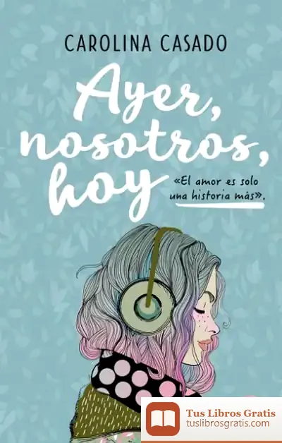 Descargar Ayer, Nosotros, Hoy de Carolina Casado
