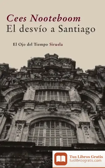 Descargar El Desvío A Santiago de Cees Nooteboom