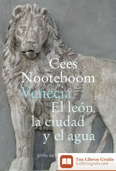 Descargar Venecia. El León, La Ciudad Y El Agua de Cees Nooteboom