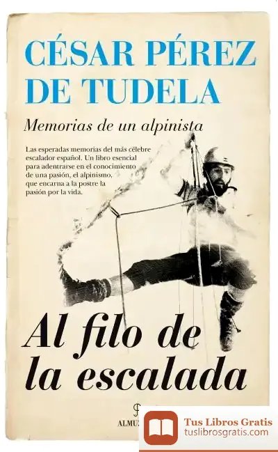 Descargar Al Filo De La Escalada : Memorias De Un Alpinista de César Pérez de Tudela