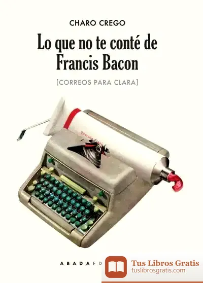 Descargar Lo Que No Te Conté De Francis Bacon de Charo Crego