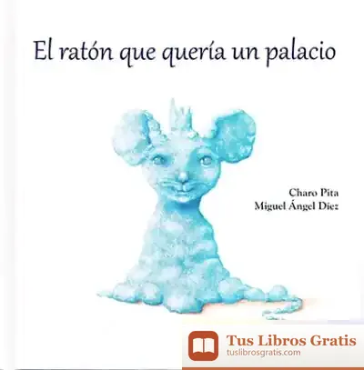 Descargar El Ratón Que Quería Un Palacio de Charo Pita
