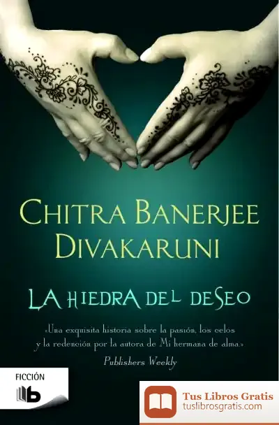 Descargar La Hiedra Del Deseo de Chitra Banerjee Divakaruni