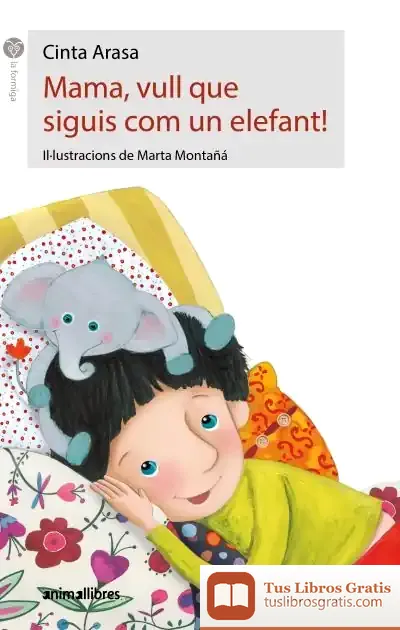 Descargar Mama, Vull Que Siguis Com Un Elefant! de Cinta Arasa I Carot
