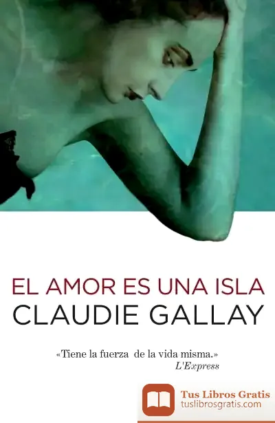 Descargar Amor Es Una Isla, El de Claudie Gallay
