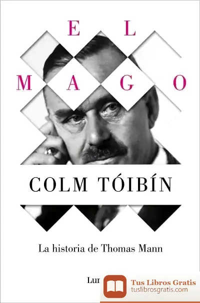 Descargar El Mago. La Historia De Thomas Mann de Colm Tóibín