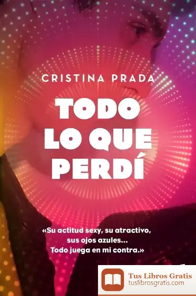 Descargar Todo Lo Que Perdí 1 de Cristina Prada Pardal