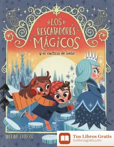Descargar Los Rescatadores Mágicos 6. Y El Castillo De Hielo de David Sierra