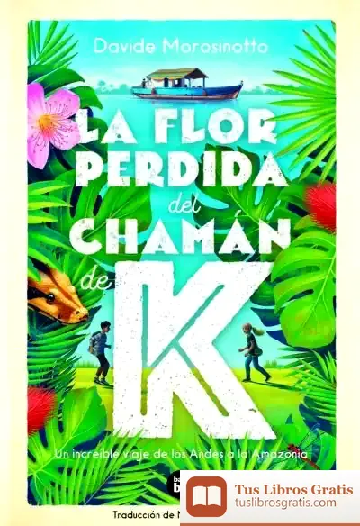 Descargar La Flor Perdida Del Chamán De K de Davide Morosinotto
