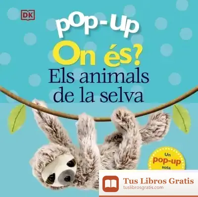 Descargar Pop-Up On És? Els Animals De La Selva de Dawn Sirett