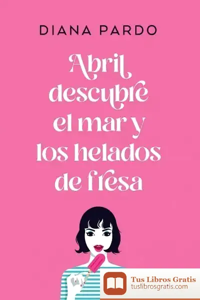 Descargar Abril Descubre El Mar Y Los Helados De Fresa de Diana Pardo