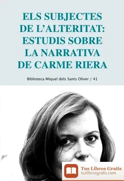 Descargar Els Subjectes De L'Alteritat: Estudis Sobre La Narrativa De Carme Riera