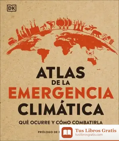 Descargar Atlas De La Emergencia Climática: Qué Ocurre Y Cómo Combatirla