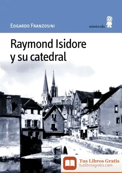 Descargar Raymond Isidore Y Su Catedral de Jordi Sierra I Fabra