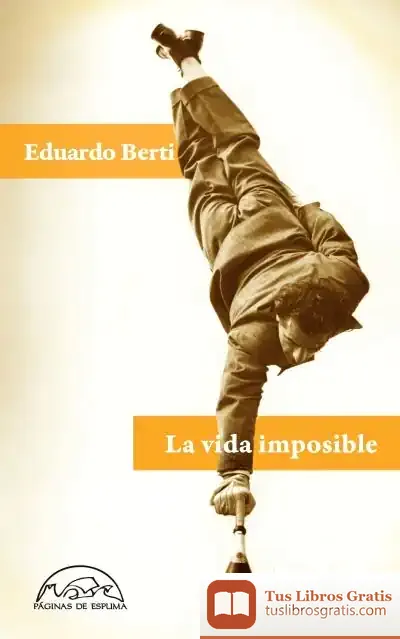 Descargar La Vida Imposible de Eduardo Berti