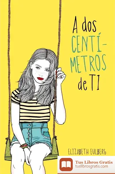 Descargar A Dos Centimetros De Ti de Elizabeth Eulberg
