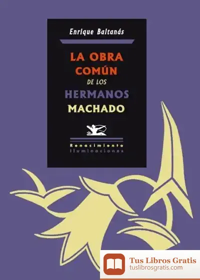 Descargar La Obra Común De Los Hermanos Machado de Enrique Baltanás
