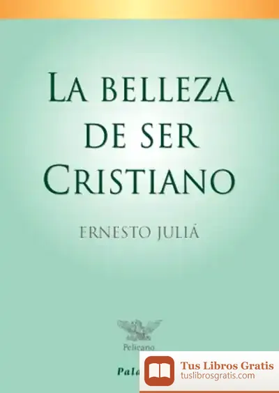 Descargar La Belleza De Ser Cristiano