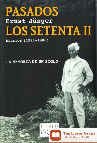 Descargar Pasados Los Setenta Ii de Ernst Jünger